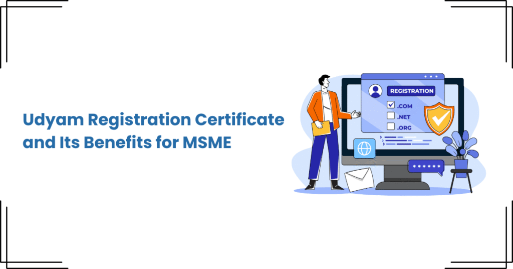Udyam Registration Certificate and Its Benefits for MSME